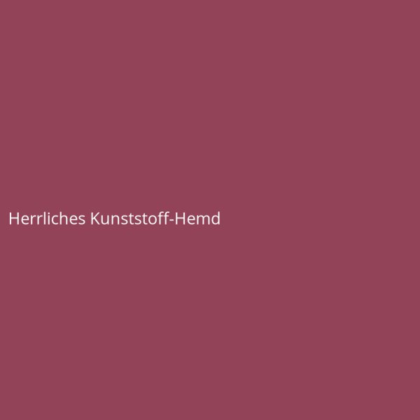 Herrliches Kunststoff-Hemd